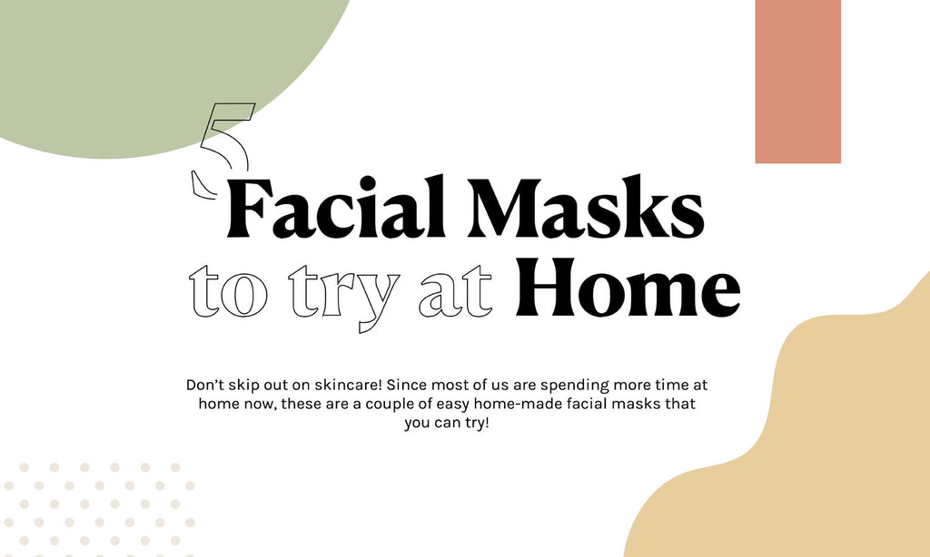 Get DIY with your facials! 5 Facial Masks to try at Home!